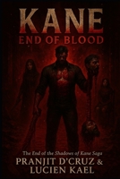 KANE: END OF BLOOD: The End of the Shadows of Kane Saga B0FJWWY412 Book Cover