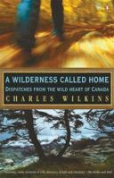 A Wilderness Called Home: Dispatches from the Wild Heart of Canada 0670894168 Book Cover