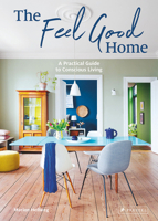 The Feel Good Home: A Practical Guide to Conscious Living 3791389378 Book Cover