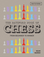 The Batsford Book of Chess: From Beginner to Winner 1849941645 Book Cover