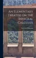 An Elementary Treatise on the Integral Calculus 1016647913 Book Cover
