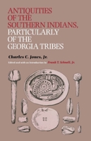 Antiquities of the Southern Indians, Particularly of the Georgia Tribes (Classics Southeast Archaeology) 1015861261 Book Cover