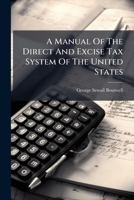 A manual of the direct and excise tax system of the United States 1247362280 Book Cover