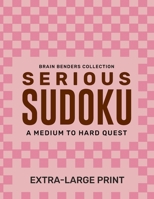 Serious Sudoku - A Medium to Hard Quest: Extra Large Print Puzzles for Extra Large Brains! B0CB26QHYP Book Cover
