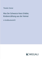 Was Der Schwarze Hans Erlebte; Kindererzählung aus der Heimat: in Großdruckschrift (German Edition) 3387304242 Book Cover