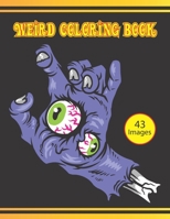 Weird Coloring Book: 43 Surreal, Weird & Funny Illustrations To Color. Anti Stress Coloring Book. Birthday, Christmas, Halloween, Thanksgiving, Easter Gift B08Y4HC8DH Book Cover
