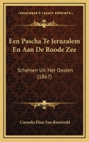 Een Pascha Te Jeruzalem En Aan De Roode Zee: Schetsen Uit Het Oosten (1867) 1160876193 Book Cover