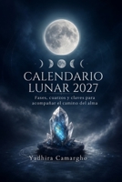 Calendario Lunar 2027: Fases lunares, eclipses, cuarzos y claves para el camino del alma (Spanish Edition) B0H7FGGL5W Book Cover