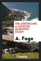 The Aeroplane. a Concise Scientific Study 1346837090 Book Cover