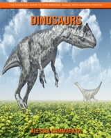 Dinosaurs: The Essential Guide to This Amazing Animal with Amazing Photos 1701444992 Book Cover