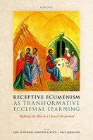 Receptive Ecumenism as Transformative Ecclesial Learning: Walking the Way to a Church Re-formed 0198985185 Book Cover