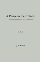 A Pause in the Infinite: Studies in Stillness and Duration B0GKYDQZH3 Book Cover