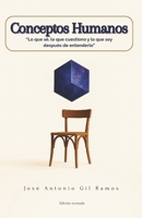 CONCEPTOS HUMANOS: Lo que sé, lo que cuestiono y lo que soy después de entenderlo. B0FV42FC7D Book Cover