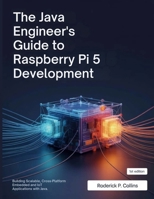 The Java Engineer’s Guide to Raspberry Pi 5 Development: Building Scalable, Cross-Platform Embedded and IoT Applications with Java (The Technology Library) B0FPCXCYJK Book Cover