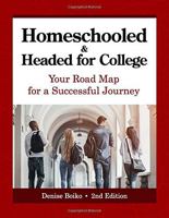 Homeschooled & Headed for College: Your Road Map for a Successful Journey 1082752940 Book Cover