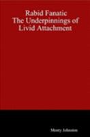 Rabid Fanatic: The Underpinnings of Livid Attachment 1411654781 Book Cover