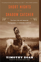 Short Nights of the Shadow Catcher: The Epic Life and Immortal Photographs of Edward Curtis 0544102762 Book Cover