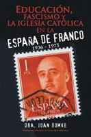 Educaci�n, Fascismo Y La Iglesia Cat�lica En La Espa�a De Franco: 1936 - 1975 1546227776 Book Cover