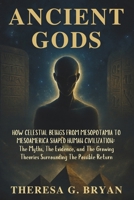 Ancient Gods: How Celestial Beings from Mesopotamia to Mesoamerica Shaped Human Civilization: The Myths, The Evidence, and The Growing Theories Surrounding the Possible Return B0FQ653KPD Book Cover