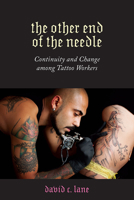 Other End of the Needle: Continuity and Change among Tattoo Workers 1978807473 Book Cover