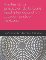 An�lisis de la jurisdicci�n de la Corte Penal Internacional en el orden jur�dico mexicano B08YQMBWJP Book Cover