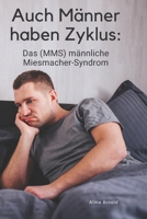 Auch Männer haben Zyklus: Das (MMS) männliche Miesmacher-Syndrom (German Edition) B0DKPJNF65 Book Cover