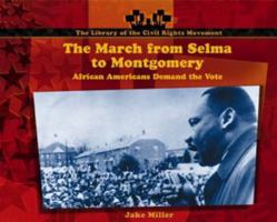 The March from Selma to Montgomery: African Americans Demand the Vote (Library of the Civil Rights Movement.) 0823962547 Book Cover