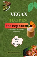 VEGAN RECIPES FOR BEGGINERS: Easy Vegan Recipes for Beginners B0CGG9GMS4 Book Cover