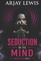 Seduction in the Mind: Doctor Wise Book 2 1974612872 Book Cover