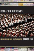 Repeating Ourselves: American Minimal Music as Cultural Practice 0520245504 Book Cover