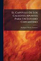 El Capitulo De Los Galeotes Apuntes Para Un Estudio Cervantino 1247604764 Book Cover