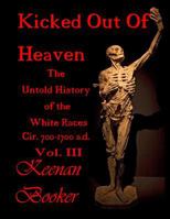 Kicked Out of Heaven Vol. III: The Untold History of The White Races Cir. 700 - 1700 a.d. (The Dragon 1792116187 Book Cover
