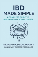 IBD MADE SIMPLE: A COMPLETE GUIDE TO INFLAMMATORY BOWEL DISEASE B0FJY51L8Z Book Cover