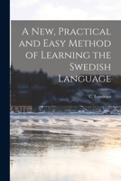 A New, Practical and Easy Method of Learning the Swedish Language (Swedish and English Edition) 0559272278 Book Cover