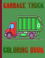 GARBAGE TRUCK COLORING BOOK: toddler coloring book,Book of Trucks,Truck Coloring Book Kids Coloring Book with Monster Trucks Garbage ... ,Toddlers, Preschoolers, Ages 2-4, Ages 4-8 B08KH3VJP3 Book Cover