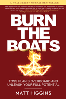 Burn the Boats: Toss Plan B Overboard and Unleash Your Full Potential 006308886X Book Cover