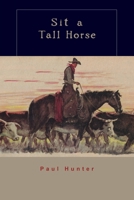 Sit a Tall Horse: Stories of Cowhand Give and Take 1885210337 Book Cover