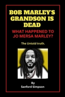 Bob Marley Grandson Is Dead: What Happened To Jo Mersa Marley The Untold Truth. B0BR9M7M1N Book Cover