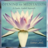 Opening to Meditation: A Gentle, Guided Approach (Book & CD) 1577314549 Book Cover