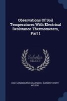 Observations Of Soil Temperatures With Electrical Resistance Thermometers, Part 1 1377203050 Book Cover
