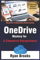 OneDrive Mastery for E-Commerce Entrepreneurs: A Step-by-Step Guide to Streamlining Your Online Business Operations (Microsoft OneDrive Productivity Guide Series) B0F7QLNW7Y Book Cover