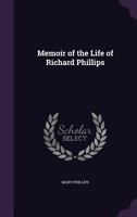 Memoir of the Life of Richard Phillips 0548293880 Book Cover