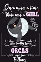 Once Upon A Time There Was A Girl Who Really Loved Orcas And Had Tattoos: Lined Journal For Girls & Women ; Notebook and Diary to Write ; Pages of Ruled Lined & Blank Paper / 6"x9" 110 pages 1677099313 Book Cover