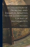 A Collection of Problems and Examples, Adapted to the Elementary Course of Mathematics 116526692X Book Cover