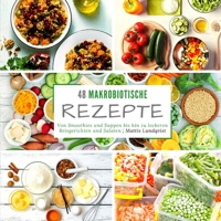 48 makrobiotische Rezepte: Von Smoothies und Suppen bis hin zu leckeren Reisgerichten und Salaten 3985001324 Book Cover