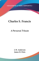 Charles S. Francis: A Personal Tribute 0548465673 Book Cover