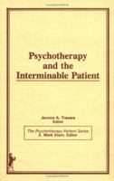 Psychotherapy and the Interminable Patient (Psychotherapy Patient) (Psychotherapy Patient) 086656635X Book Cover
