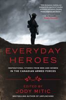 Everyday Heroes: Inspirational Stories from Men and Women in the Canadian Armed Forces 150116807X Book Cover