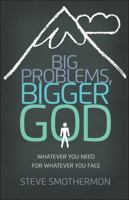Big Problems, Bigger God: Whatever You Need for Whatever You Face 0736963928 Book Cover