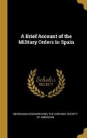 A Brief Account of the Military Orders in Spain 1017907234 Book Cover